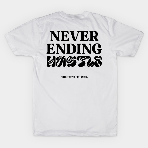 Never Ending Hustle White Mens Trendy Back Print Tshirt by justhustlemerch